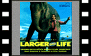 Larger Than Life